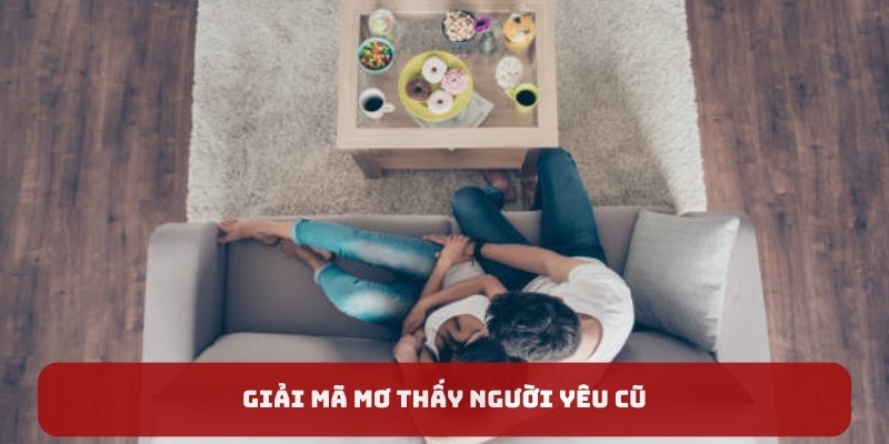 Giải mã về mơ thấy người yêu cũ