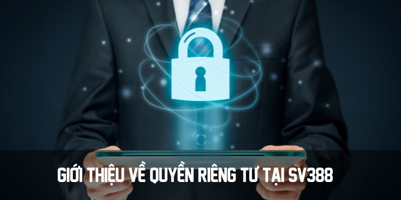 Giới thiệu về quyền riêng tư tại SV388