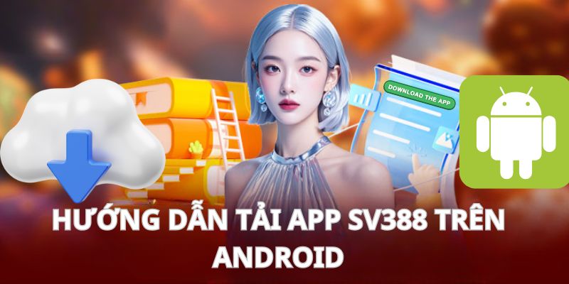 Thao tác cài đặt app SV388 dành cho thiết bị Android